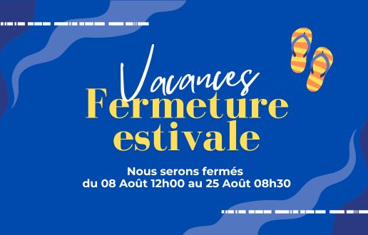 fermeture pour congés d'été du 08 au 25 aout