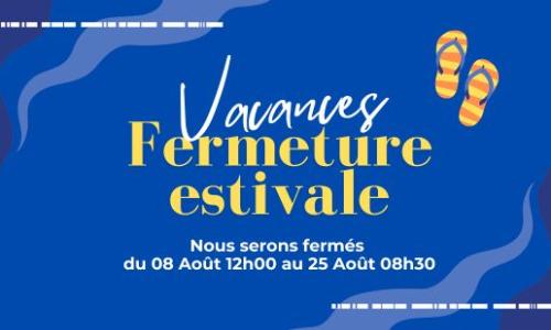 fermeture pour congés d'été du 08 au 25 aout